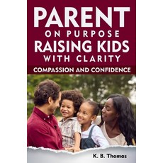 (英文圖書)Parent on Purpose: Raising Kids with Clarity Compassion and Confidence 平裝版, Primedia Elaunch LLC, 英文