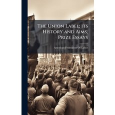 (영문도서)The Union Label; its History and Aims; Prize Essays Hardcover, Hutson Street Press, English, 9781024110081
