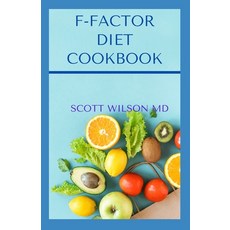F-Factor Diet Cookbook: An Effective Guide To Make You Lose Weight Deliciously Paperback, Independently Published