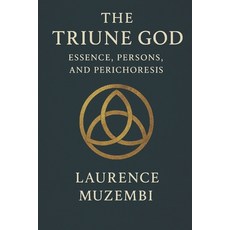 (영문도서)The Triune God: Essence Persons and Perichoresis Paperback, Independently Published, English, 9798273821675