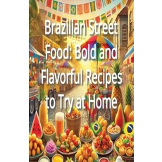 (영문도서) Brazilian Street Food: Bold and Flavorful Recipes to Try at Home Paperback, Independently Published, English, 9798303227927