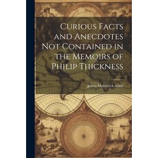 (영문도서) Curious Facts and Anecdotes Not Contained in the Memoirs of Philip Thickness Paperback, Legare Street Press, English, 9781021992529