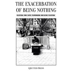 (영문도서)The Exacerbation of Being Nothing: Wanted for Love Paperized Because Wanted Paperback, Independently Published, English, 9781654203887