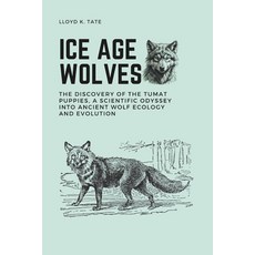 (영문도서)Ice Age Wolves: The Discovery of the Tumat Puppies a Scientific Odyssey into An... Paperback, Independently Published, English, 9798288437625