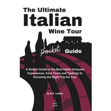 (영문도서) The Ultimate Italian Wine Tour Pocket Guide: A Simple Guide to the Best Italian Vineyard Expe... Paperback, Independently Published, English, 9798871115848
