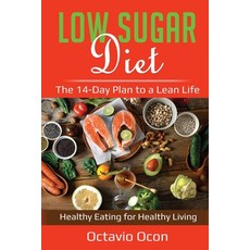 (영문도서) Low Sugar Diet: The 14-Day Plan to a Lean Life. Healthy Eating for Healthy Living Paperback, Lee Digital Ltd. Liability ..., English, 9781087876214