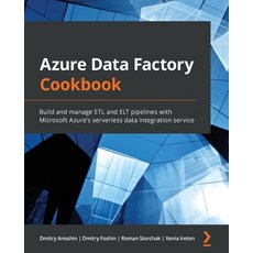 Azure Data Factory Cookbook: Build and manage ETL and ELT pipelines with Microsoft Azure's serverles... Paperback, Packt Publishing, English, 9781800565296