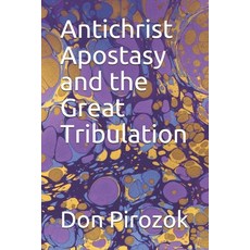 Antichrist Apostasy and the Great Tribulation Paperback, R. R. Bowker