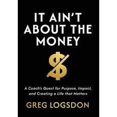 (英文圖書)It Ain't About The Money: A Coach's Quest for Purpose Impact and Creating a Li... 精裝版, Game Changer Publishing, 英文