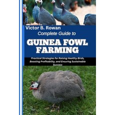 (영문도서)Complete Guide to Guinea Fowl Farming: Practical Strategies for Raising Healthy... Paperback, Independently Published, English, 9798292229810
