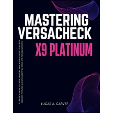 (영문도서)Mastering VersaCheck X9 Platinum: A Practical Guide to Check Printing Bank Acco... Paperback, Independently Published, English, 9798275584523