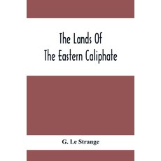 The Lands Of The Eastern Caliphate: Mesopotamia Persia And Central Asia From The Moslem Conquest To... Paperback, Alpha Edition, English, 9789354413155
