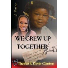 (영문도서)We Grew Up Together: Healing from Trauma and Teen Parenting Paperback, Thelma Davis-Clanton, English, 9798994294703