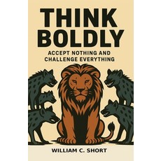 (영문도서)Think Boldly: Accept Nothing and Challenge Everything Paperback, Independently Published, English, 9798264948404