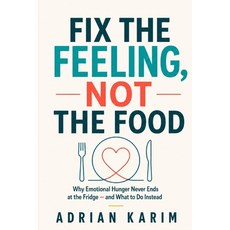 (영문도서)Fix the Feeling Not the Food: Why Emotional Hunger Never Ends at the Fridge - a... Paperback, Independently Published, English, 9798196609961