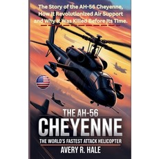 (영문도서)The AH-56 Cheyenne: THE WORLD'S FASTEST ATTACK HELICOPTER: The Story of the AH-5... Paperback, Independently Published, English, 9798270433857