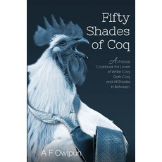 50 Shades of Coq (Ed 2): A Parody Cookbook For Lovers of White Coq Dark Coq and All Shades Between Paperback, Hhf Press