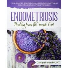 Endometriosis - Healing from the Inside Out: Your Guide to Healing and Managing Endometriosis Throug... Paperback, Endo-Resolved