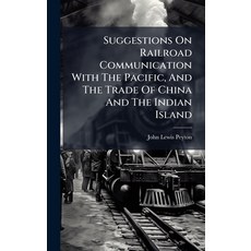 (영문도서)Suggestions On Railroad Communication With The Pacific And The Trade Of China A... Hardcover, Hutson Street Press, English, 9781024784329