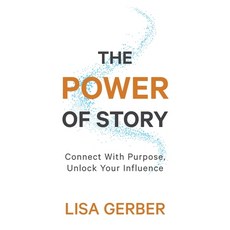 (영문도서) The Power of Story: Connect With Purpose Unlock Your Influence Paperback, Big Leap Creative, LLC, English, 9798985138528