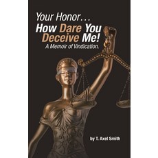 (영문도서) Your Honor... How Dare You Deceive Me! A Memoir of Vindication. Paperback, Archway Publishing, English, 9781665757591