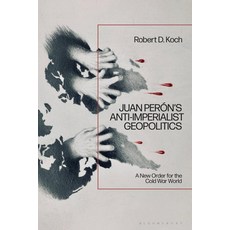 (영문도서)Juan Perón's Anti-Imperialist Geopolitics: A New Order for the Cold War World Paperback, English, 9781350460973, Bloomsbury Academic