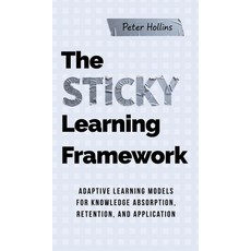 (영문도서)The Sticky Learning Framework: Adaptive Learning Models for Knowledge Absorption... Hardcover, Pkcs Media, Inc., English, 9781647435936