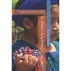 Is There Anything I Can Do?: Karvin's Missionary Experiences with the Indigenous Peoples of the Amer... Paperback, Independently Published, English, 9798748205634