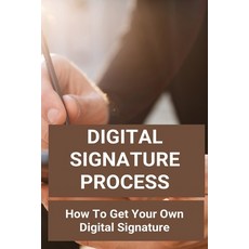 Digital Signature Process: How To Get Your Own Digital Signature: Traditional Signature Paperback, Independently Published, English, 9798723355095