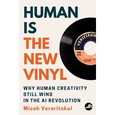 (영문도서)Human Is the New Vinyl: Why Human Creativity Still Wins in the AI Revolution Paperback, Wisdom/Work, English, 9798999236210