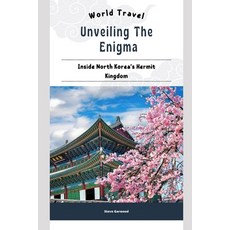 (영문도서) Unveiling The Enigma: Inside North Korea's Hermit Kingdom: Extraordinary Life To Live In Nort... Paperback, Independently Published, English, 9798879502114