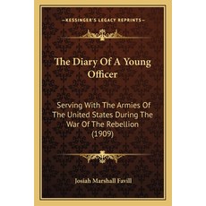 The Diary Of A Young Officer: Serving With The Armies Of The United States During The War Of The Reb... Paperback, Kessinger Publishing