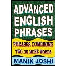 (영문도서) Advanced English Phrases: Phrases Combining Two or More Words Paperback, Independently Published, 9798513520719