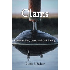 (영문도서) Clams: How to Find Catch and Cook Them Paperback, Salt Water Media, LLC, English, 9781628064001