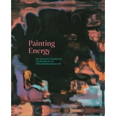 (영문도서) Painting Energy: The Alex Katz Foundation Collection at the Portland Museum of Art Hardcover, English, 9780300282207
