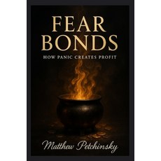 (영문도서)Fear Bonds: How Panic Creates Profit Paperback, Matthew Edward Petchinsky, English, 9798349635144