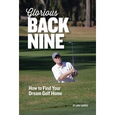 Glorious Back Nine: How to Find Your Dream Golf Home Paperback, Home on the Course, LLC, English, 9781735765709