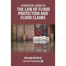 (영문도서) A Practical Guide to the Law of Flood Protection and Flood Claims Paperback, Law Brief Publishing, English, 9781913715922