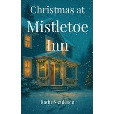 (영문도서)Christmas at Mistletoe Inn Paperback, Radu Niculescu, English, 9798231564347