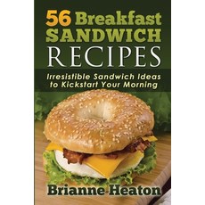 (영문도서) 56 Breakfast Sandwich Recipes: Irresistible Sandwich Ideas to Kickstart Your Morning Paperback, Revelry Publishing, English, 9780993969812