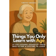 (英文圖書)Things You Only Learn with Age: 21 Life Lessons Shared by Those Who've Had a Lif... 平裝版, Independently Published, 英文
