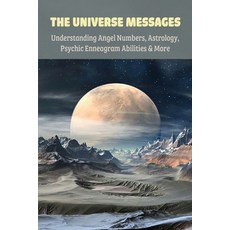 The Universe Messages: Understanding Angel Numbers Astrology Psychic Enneagram Abilities & More: P... Paperback, Independently Published, English, 9798723249905