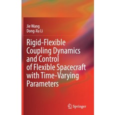 (영문도서) Rigid-Flexible Coupling Dynamics and Control of Flexible Spacecraft with Time-Varying Parameters Hardcover, Springer, English, 9789811650963