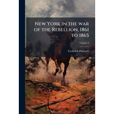 (英文圖書)New York in the war of the Rebellion 1861 to 1865; Volume 2 平裝版, Nabu Press, 英文