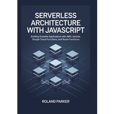 (영문도서) Serverless Architecture with JavaScrip: Building Scalable Applications with AWS... Paperback, Independently Published, English, 9798346440512