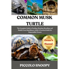 (영문도서)Common Musk Turtle Care: The Complete Guide to Feeding Housing Breeding and H... Paperback, Independently Published, English, 9798273471634