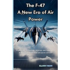 (영문도서)The F-47: A New Era of Air Power: Explore the technology Strategy And innovati... Paperback, Independently Published, English, 9798272974266