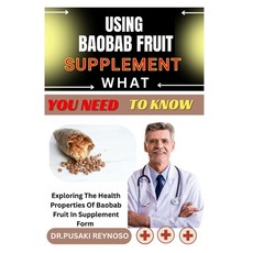 (영문도서)Using Baobab Fruit Supplement What You Need to Know: Exploring The Health Proper... Paperback, Independently Published, English, 9798285671107