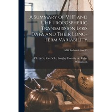 (영문도서) A Summary of VHF and UHF Tropospheric Transmission Loss Data and Their Long-term Variability;... Paperback, Hassell Street Press, English, 9781015212428
