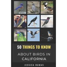 (영문도서) 50 Things to Know About Birds in California: Birding in the Golden State Paperback, Independently Published, English, 9798455481017